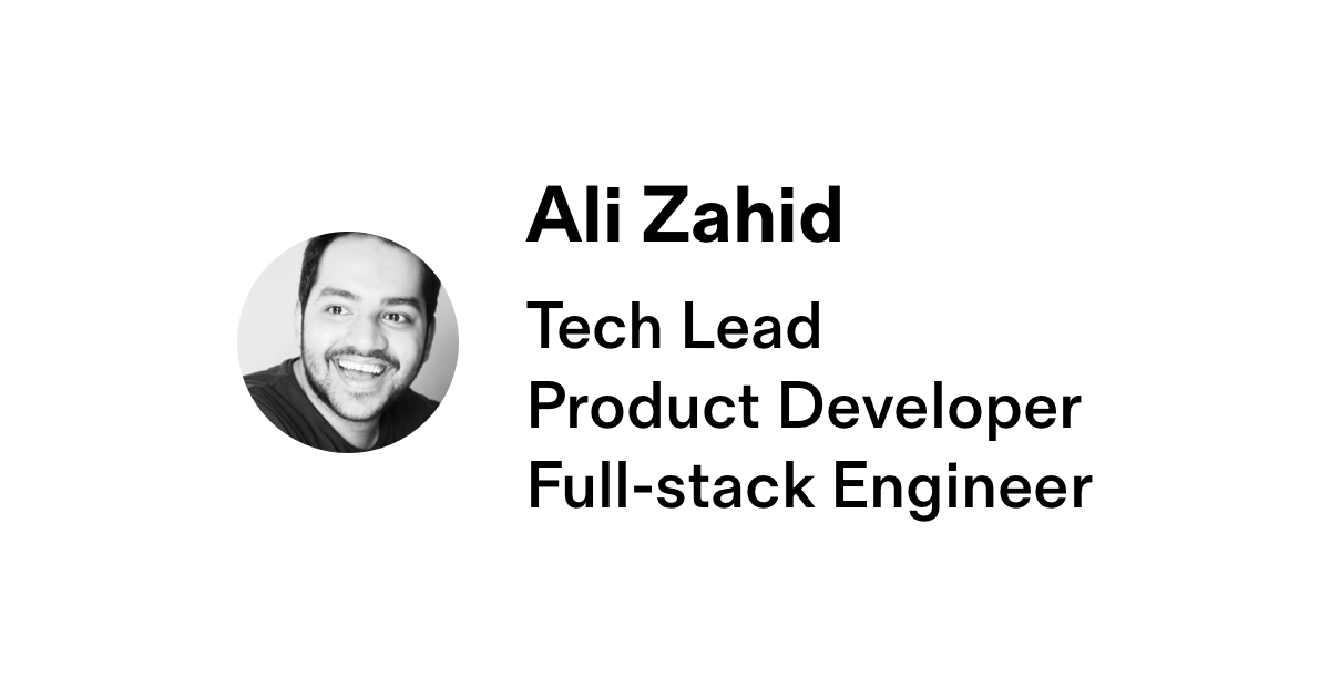 Ali Zahid × Tech lead, Product developer, Full-stack engineer